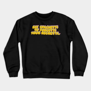 Eat Spaghetti To Forgetti Your Regretti - Funny Typography Design Crewneck Sweatshirt